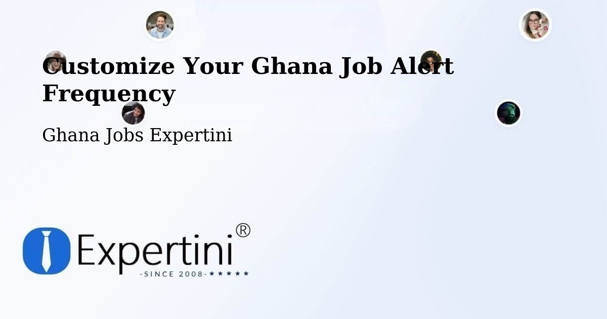 Customize Your Ghana Job Alert Frequency - Ghana Jobs Expertini